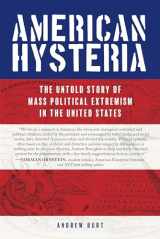 9781493050024-1493050028-American Hysteria: The Untold Story of Mass Political Extremism in the United States