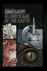 9781886653184-1886653186-Dinosaur Blood and the Age of the Earth
