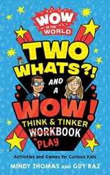 9780358470151-0358470153-Wow in the World: Two Whats?! and a Wow! Think & Tinker Playbook: Activities and Games for Curious Kids