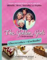 9781368077675-1368077676-The Golden Girls Cookbook: Cheesecakes and Cocktails!: Desserts and Drinks to Enjoy on the Lanai with Blanche, Rose, Dorothy, and Sophia