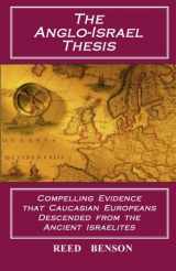 9781481908955-1481908952-The Anglo-Israel Thesis: Compelling Evidence that Caucasian Europeans Descended from the Ancient Israelites