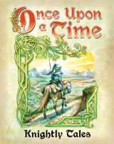 9781589781429-1589781422-Once Upon A Time: Knightly Tales