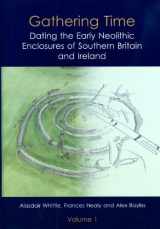 9781842174258-1842174258-Gathering Time: Dating the Early Neolithic Enclosures of Southern Britain and Ireland