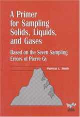 9780898714739-0898714737-A Primer for Sampling Solids, Liquids, and Gases: Based on the Seven Sampling Errors of Pierre Gy (ASA-SIAM Series on Statistics and Applied Probability, Series Number 8)