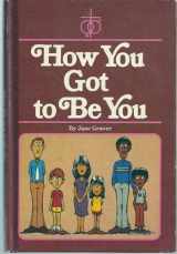 9780570084778-0570084776-How you got to be you (New Concordia sex education series)