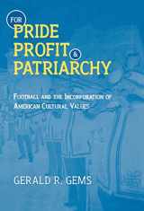 9780810836853-0810836858-For Pride, Profit, and Patriarchy : Football and the Incorporation of American Cultural Values (Volume 16)