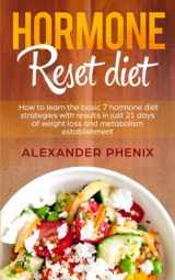 9781700462251-1700462253-Hormone reset diet: How to Learn the Basic 7 Hormone Diet Strategies with Results in Just 21 Days of Weight Loss and Metabolism Establishment