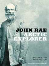 9781772123326-1772123323-John Rae, Arctic Explorer: The Unfinished Autobiography