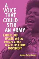 9781496807939-1496807936-A Voice That Could Stir an Army: Fannie Lou Hamer and the Rhetoric of the Black Freedom Movement (Race, Rhetoric, and Media Series)