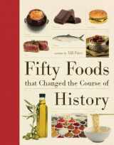 9781770854277-1770854274-Fifty Foods That Changed the Course of History (Fifty Things That Changed the Course of History)