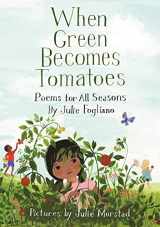 9781596438521-1596438525-When Green Becomes Tomatoes: Poems for All Seasons