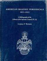 9781584561132-1584561130-American Masonic Periodicals, 1811-2001: A Bibliography of the Library of the Supreme Council, 33, S.J.