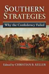 9780700632183-0700632182-Southern Strategies: Why the Confederacy Failed