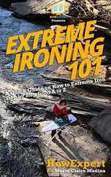 9781986175890-1986175898-Extreme Ironing 101: A Quick Guide on How to Extreme Iron Step by Step from A to Z