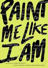 9780060292881-0060292881-Paint Me Like I Am: Teen Poems from WritersCorps