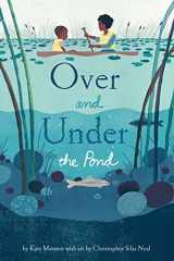 9781452145426-1452145423-Over and Under the Pond: (Environment and Ecology Books for Kids, Nature Books, Children's Oceanography Books, Animal Books for Kids)
