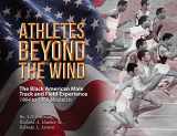 9781735601045-1735601047-Athletes Beyond The Wind - The Black American Male Track and Field Experience