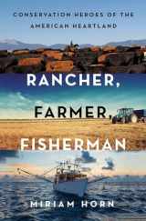 9780393247343-0393247341-Rancher, Farmer, Fisherman: Conservation Heroes of the American Heartland