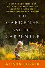 9780374229702-0374229708-The Gardener and the Carpenter: What the New Science of Child Development Tells Us About the Relationship Between Parents and Children