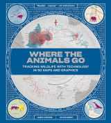 9780393634020-0393634027-Where the Animals Go: Tracking Wildlife with Technology in 50 Maps and Graphics