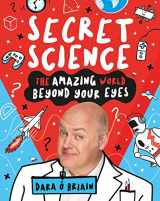 9781407196787-1407196782-Secret Science: The Amazing World Beyond Your Eyes