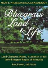 9780813155593-0813155592-Bluegrass Land and Life: Land Character, Plants, and Animals of the Inner Bluegrass Region of Kentucky: Past, Present, and Future