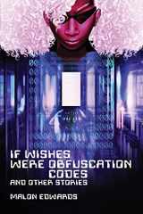 9781734154993-1734154993-If Wishes Were Obfuscation Codes and Other Stories