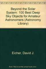 9780913135105-0913135100-Beyond the Solar System/100 Best Deep Sky Objects for Amateur Astronomers (Astronomy Library, 2)