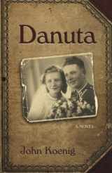 9781481820059-1481820052-Danuta: A novel based on the life of Danuta Buczak