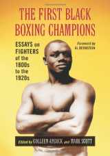 9780786449910-0786449918-The First Black Boxing Champions: Essays on Fighters of the 1800s to the 1920s