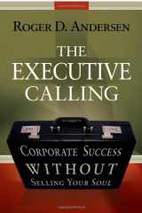 9781599793467-1599793466-The Executive Calling: Corporate Success Without Selling Your Soul
