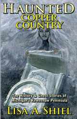 9781934631539-1934631531-Haunted Copper Country: The History & Ghost Stories of Michigan's Keweenaw Peninsula