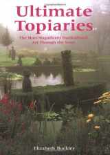 9780762419425-0762419423-Ultimate Topiaries: The Most Magnigicent Horticultural Art Through the Years