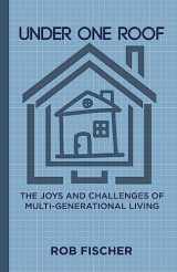 9781983974045-1983974048-Under One Roof: The Joys and Challenges of Multi-Generational Living