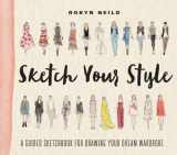 9781419722110-1419722115-Sketch Your Style: A Guided Sketchbook for Drawing Your Dream Wardrobe