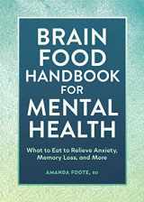 9781685396510-1685396518-Brain Food Handbook for Mental Health: What to Eat to Relieve Anxiety, Memory Loss, and More
