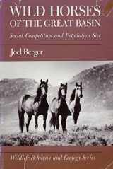 9780226043678-0226043673-Wild Horses of the Great Basin: Social Competition and Population Size (WILDLIFE BEHAVIOR AND ECOLOGY)