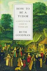 9781631491399-1631491393-How To Be a Tudor: A Dawn-to-Dusk Guide to Tudor Life
