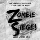 9781736232293-1736232290-Zombie Siege!: How a Queen, a Princess and a Prince Save the World