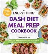 9781507220078-1507220073-The Everything DASH Diet Meal Prep Cookbook: 200 Easy, Make-Ahead Recipes to Help You Lose Weight and Improve Your Health (Everything® Series)