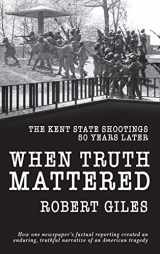 9781950659395-1950659399-When Truth Mattered: The Kent State Shootings 50 Years Later