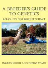 9781414024769-1414024762-A Breeder's Guide to Genetics: Relax, It's Not Rocket Science