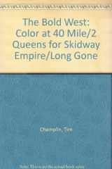 9781552040515-1552040518-The Bold West: Color at 40 Mile/2 Queens for Skidway Empire/Long Gone