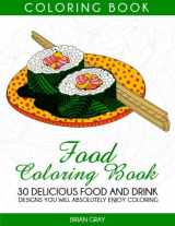 9781539660590-1539660591-Food Coloring Book: 30 Delicious Food and Drink Designs You Will Absolutely Enjoy Coloring (coloring book, adult coloring book, food coloring book,)