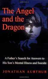 9780757300523-0757300529-The Angel and the Dragon: A Father's Search for Answers to His Son's Mental Illness and Suicide