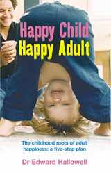9780091900076-0091900077-Happy Child, Happy Adult : The Childhood Roots of Adult Happiness - A Five-Step Plan