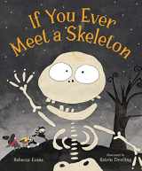 9781645672159-1645672158-If You Ever Meet a Skeleton