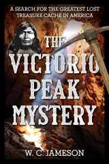 9781493045181-1493045180-The Victorio Peak Mystery: A Search for the Greatest Lost Treasure Cache in America