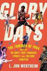 9780358695288-0358695287-Glory Days: The Summer of 1984 and the 90 Days That Changed Sports and Culture Forever