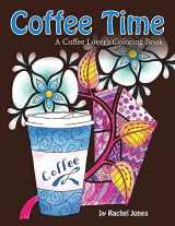 9781535221412-1535221410-Coffee Time: A Coffee Lovers Coloring Book For Stress Relief and Relaxation (Whimsical Refreshments)